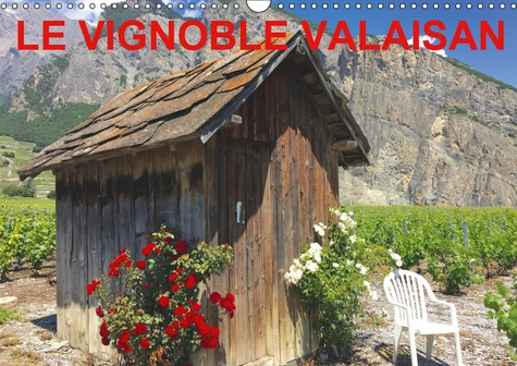 Emprunter LE VIGNOBLE VALAISAN (CALENDRIER MURAL 2019 DIN A3 HORIZONTAL) - LE VIGNOBLE VALAISAN, UN TERROIR QU livre