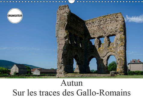 Emprunter AUTUN, SUR LES TRACES DES GALLO-ROMAINS (CALENDRIER MURAL 2019 DIN A3 HORIZONTAL) - AUTUN EST UNE VI livre