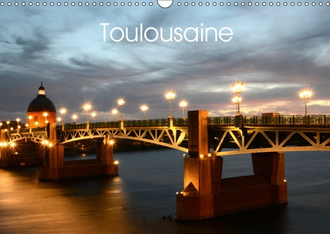 Emprunter TOULOUSAINE (CALENDRIER MURAL 2019 DIN A3 HORIZONTAL) - LA VILLE DE TOULOUSE ET SON PATRIMOINE (CALE livre