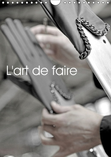 Emprunter L'ART DE FAIRE (CALENDRIER MURAL 2019 DIN A4 VERTICAL) - LE SAVOIR-FAIRE DE DOUZE METIERS D'ART D'EX livre