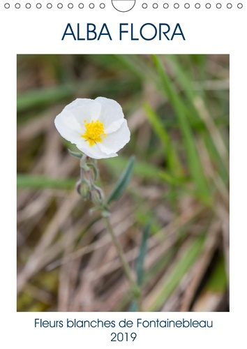 Emprunter ALBA FLORA - FLEURS BLANCHES DE FONTAINEBLEAU (CALENDRIER MURAL 2019 DIN A4 VERTICAL) - UNE FLEUR SA livre