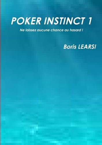 Emprunter Poker instinct 1. Ne laissez aucune chance au hasard ! livre