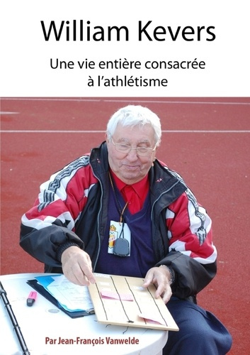 Emprunter William Kevers, une vie entière consacrée à l'athlétisme livre