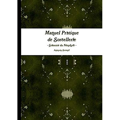 Emprunter Manuel pratique de Sorcellerie. Grimoire du Néophyte livre