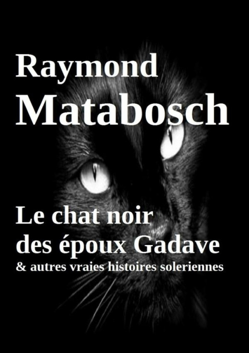 Emprunter Le chat noir des époux Gadave & autres vraies histoires soleriennes livre
