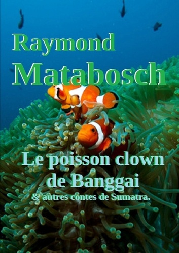 Emprunter Le poisson clown de Banggai & autres contes de Sumatra livre