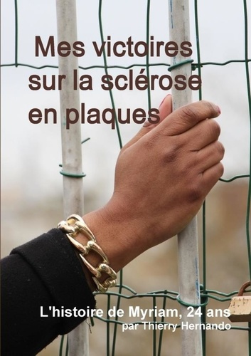 Emprunter Mes victoires sur la scl rose en plaques. L'histoire de Myriam, 24 ans. livre