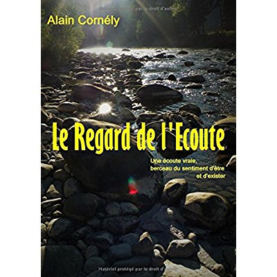 Emprunter LE REGARD DE L'ECOUTE : UNE ECOUTE VRAIE, BERCEAU DU SENTIMENT D'ETRE ET D'EXISTER livre