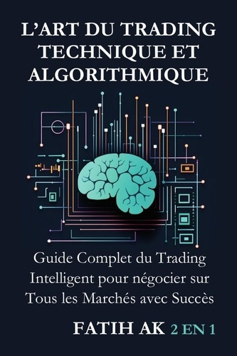 Emprunter L'Art du Trading Technique et Algorithmique. Guide Complet du Trading Intelligent pour négocier sur livre