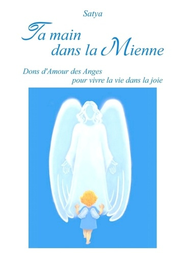 Emprunter Ta main dans la mienne. Dons d'amour des anges pour vivre la vie dans la joie livre