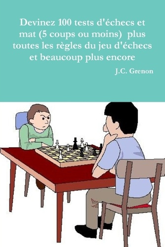 Emprunter Devinez 100 tests d'échecs et mat (5 coups ou moins). plus toutes les regles du jeu d'échecs et beau livre