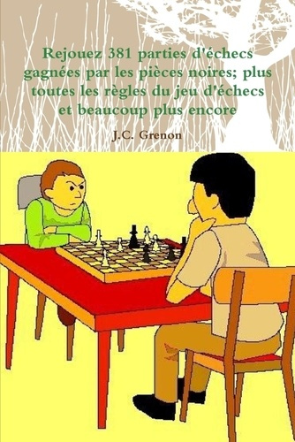 Emprunter Rejouez 381 parties d'echecs gagnées par les pièces noires. plus toutes les règles du jeu d'échecs e livre