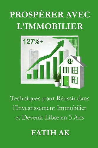 Emprunter Prospérer avec l'immobilier. Techniques pour Réussir dans l'Investissement Immobilier et Devenir Lib livre