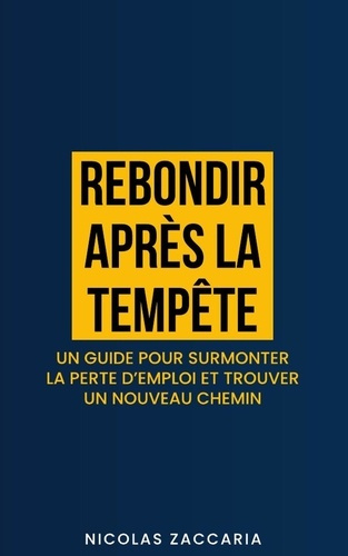 Emprunter Rebondir après la tempête. Un guide pour surmonter la perte d'emploi et trouver un nouveau chemin livre