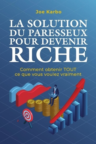 Emprunter La Solution du Paresseux pour Devenir Riche. Comment obtenir TOUT ce que vous voulez vraiment livre