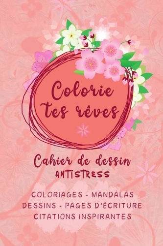 Emprunter Colorie tes rêves : cahier de dessin antistress. Coloriages - Mandalas I Dessins - pages d'écriture livre