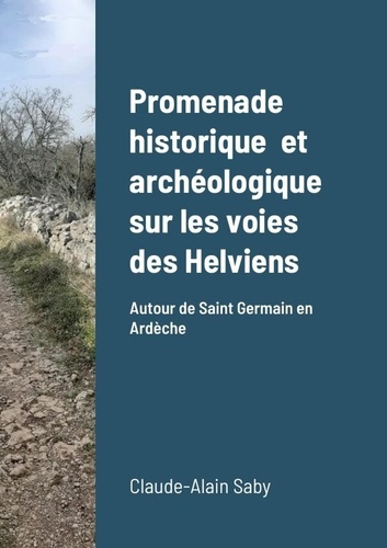 Emprunter Promenade historique et archéologique sur les voies des Helviens. Autour de Saint Germain en Ardèc livre
