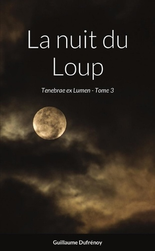 Emprunter La nuit du Loup. Tenebrae ex Lumen - Tome 3 livre