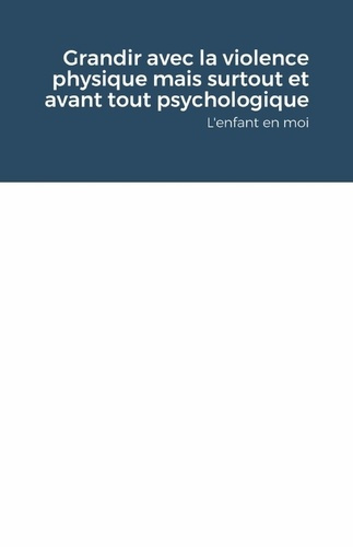 Emprunter Grandir avec la violence physique mais surtout et avant tout psychologique. L'enfant en moi livre