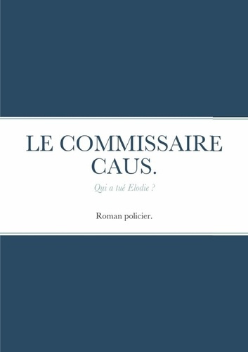 Emprunter Le commissaire caus .. Qui a tué Elodie ? livre