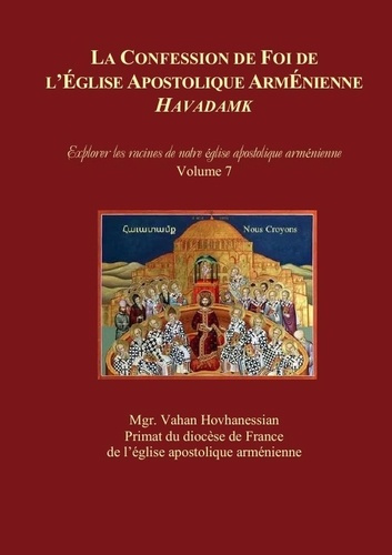 Emprunter LA CONFESSION DE FOI DE L'ÉGLISE APOSTOLIQUE ARMÉNIENNE : « HAVADAMK ». Explorer les racines de not livre