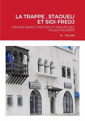 Emprunter La trappe , staoueli et sidi-fredj. Voyage dans l'histoire et images des villes d'algerie livre