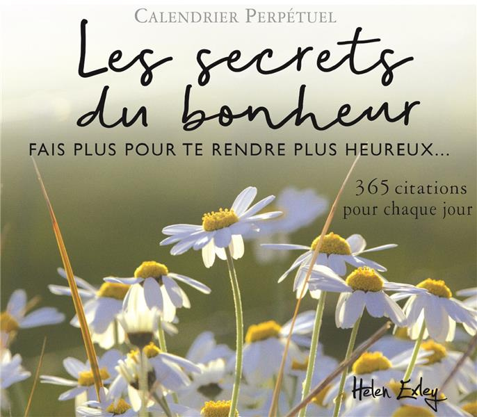 Emprunter Les secrets du bonheur. Fais plus pour te rendre heureux. 365 citations pour chaque jour livre