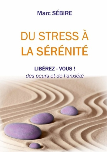 Emprunter Du Stress à la Sérénité. Libérez-vous des peurs et de l'anxiété livre