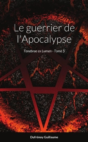 Emprunter Le guerrier de l'Apocalypse. Tenebrae ex Lumen - Tome 5 livre