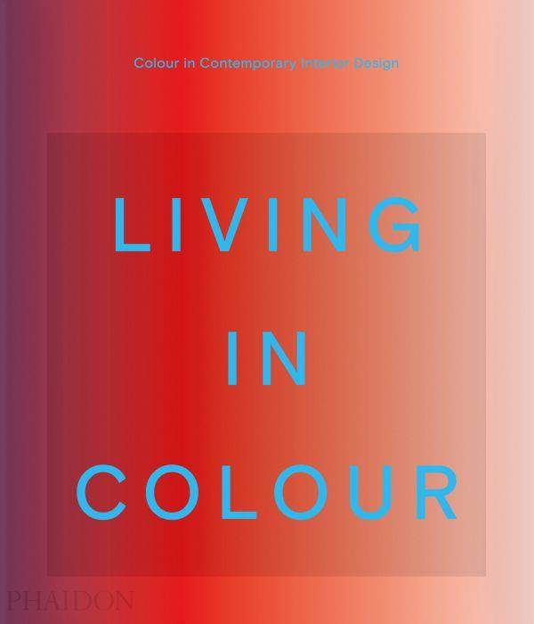 Emprunter LIVING IN COLOUR - COLOR IN CONTEMPORARY INTERIOR DESIGN livre