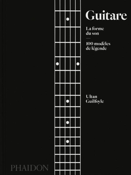 Emprunter Guitare - La forme du son. 100 modèles de légende livre