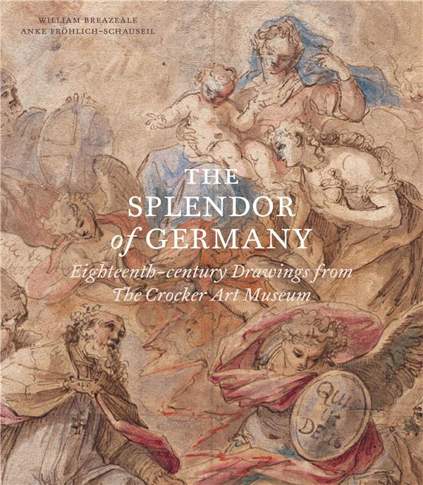 Emprunter THE SPLENDOR OF GERMANY: EIGHTEENTH-CENTURY DRAWINGS FROM THE CROCKER ART MUSEUM livre
