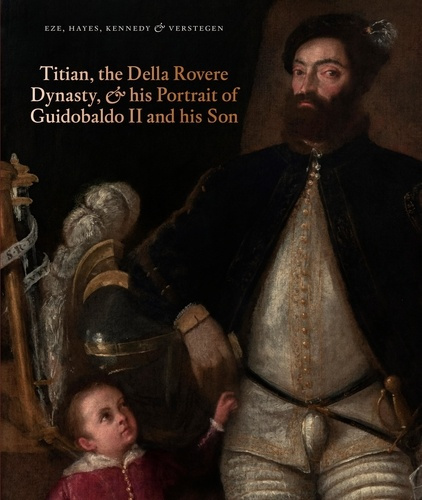 Emprunter Titian, the Della Rovere Dynasty, and His Portrait of Guidobaldo II and his Son. Edition livre