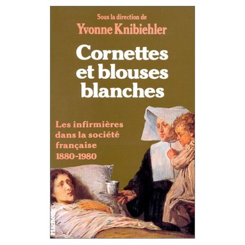 Emprunter Cornettes et blouses blanches. Les infirmières dans la société française, 1880-1980 livre