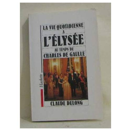 Emprunter LA VIE QUOTIDIENNE A L'ELYSEE AU TEMPS DE CHARLES DE GAULLE livre