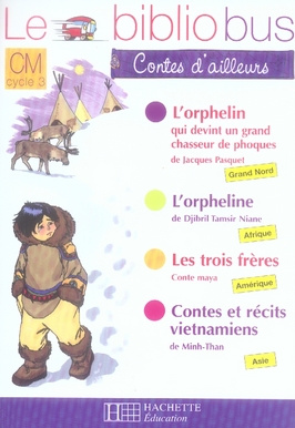 Emprunter Le Bibliobus n° 24 CM Cycle 3 Contes d'ailleurs. L'orphelin qui devint un grand chasseur de phoques livre