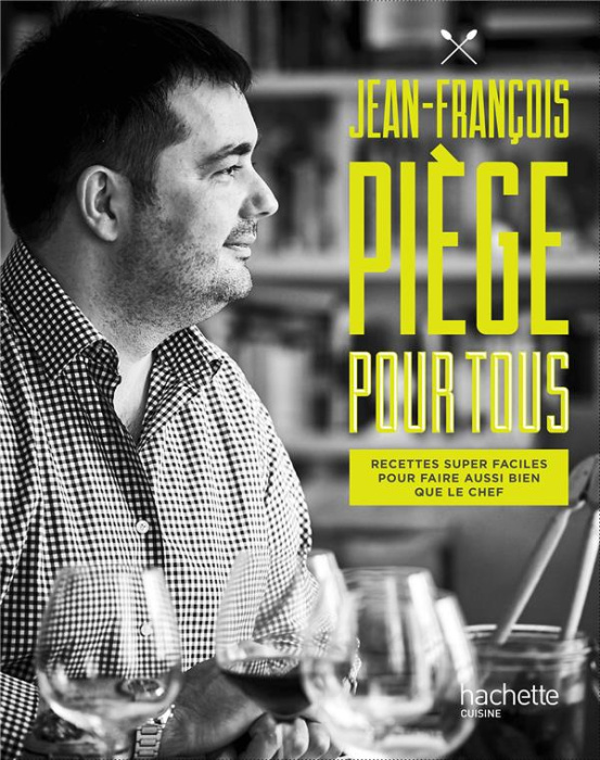 Emprunter Jean-François Piège pour tous. Recettes super faciles pour faire aussi bein que le chef livre
