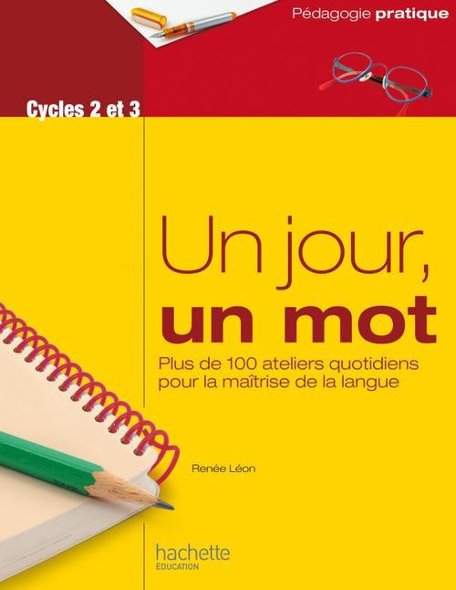 Emprunter UN JOUR, UN MOT - ATELIERS QUOTIDIENS POUR LA MAITRISE DE LA LANGUE - CYCLES 2 ET 3 livre