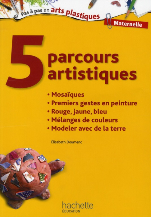 Emprunter 5 parcours artistiques pour la maternelle. Mosaïques, premiers gestes en peinture, rouge jaune bleu, livre