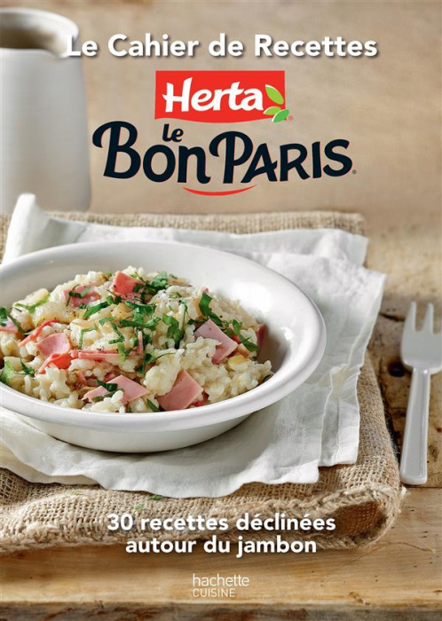Emprunter Le Cahier de Recettes Herta le Bon Paris. 30 recettes déclinées autour du jambon livre