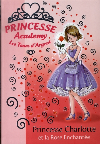 Emprunter Princesse Academy - Les Tours d'Argent Tome 7 : Princesse Charlotte et la Rose Enchantée livre
