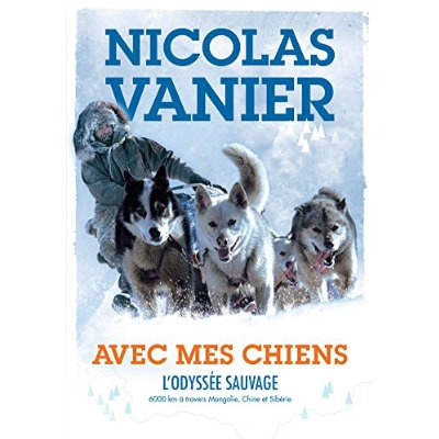 Emprunter Avec mes chiens. L'odyssée sauvage : 6000 km à travers Mongolie, Chine et Sibérie livre