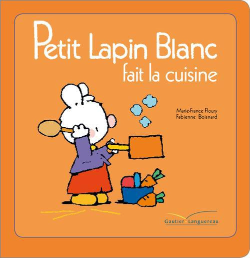 Emprunter Petit Lapin Blanc Tome : Petit Lapin Blanc fait la cuisine livre
