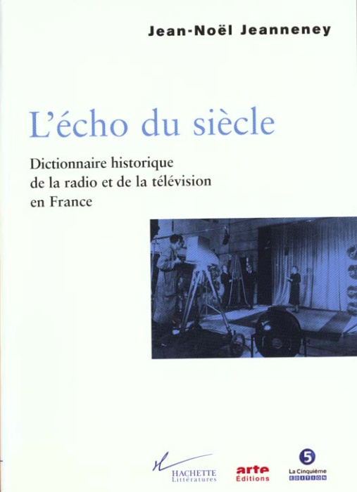 Emprunter L'ECHO DU SIECLE. Dictionnaire historique de la radio et de la télévision en France livre