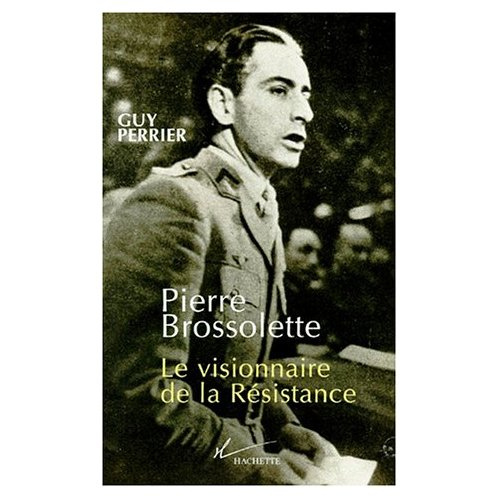 Emprunter PIERRE BROSSELETTE. Le visionnaire de la Résistance livre