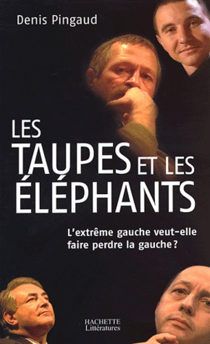 Emprunter Les taupes et les éléphants. L'extrême gauche veut-elle faire perdre la gauche ? livre