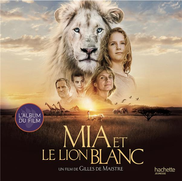 Emprunter Mia et le lion blanc. L'album du film livre