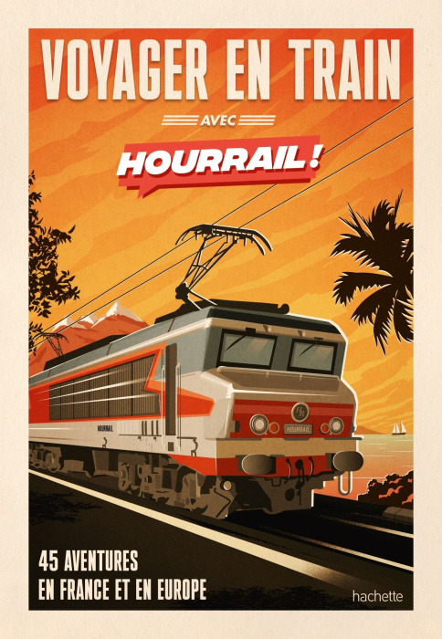 Emprunter Voyager en train avec Hourrail ! 45 aventures en France et en Europe livre