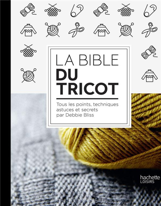 Emprunter La Bible du tricot. Toutes les techniques, points, astuces et secrets livre