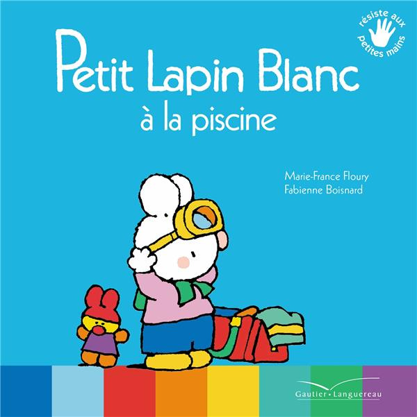Emprunter Petit Lapin Blanc : Petit lapin blanc à la piscine livre